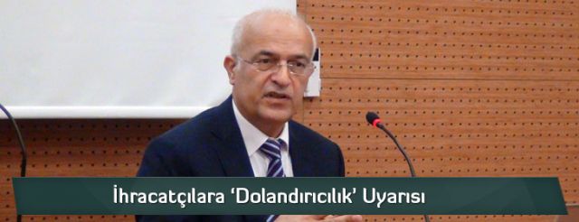 İhracatçılara ‘Dolandırıcılık’ Uyarısı